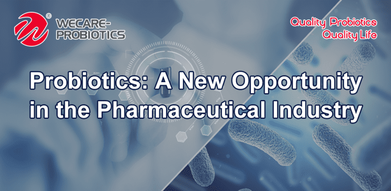 PROBIOTICS: A NEW OPPORTUNITY IN THE PHARMACEUTICAL INDUSTRY